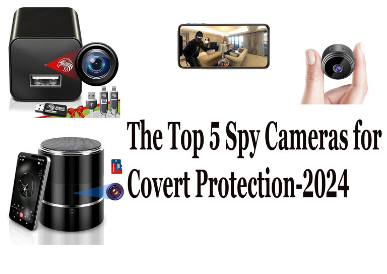 The Top 5 Spy Cameras for Covert Protection-2024